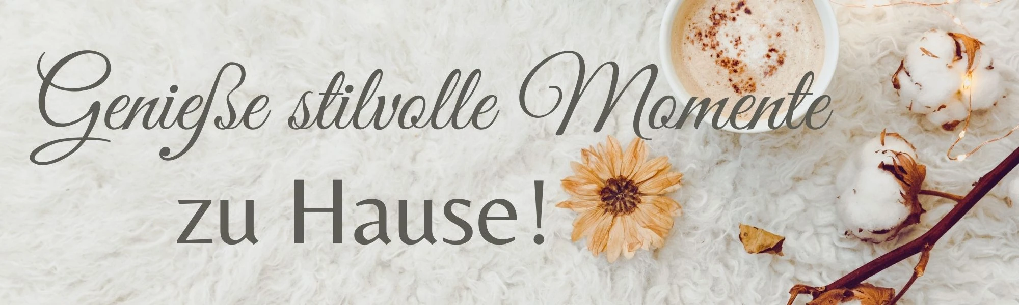 Banner der Startseite Genieße stilvolle Momente zu Hause
