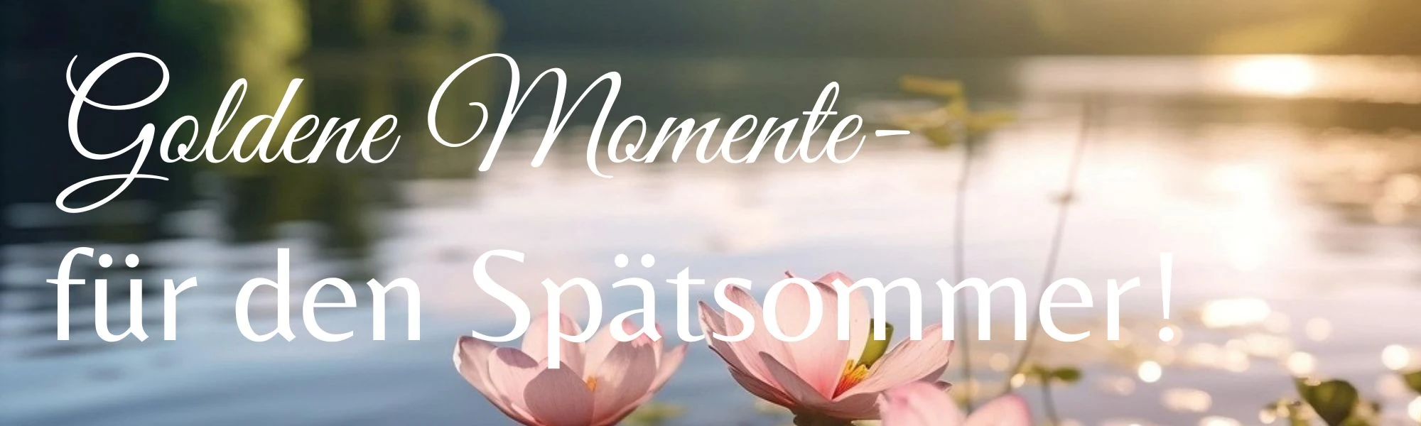 Goldene Momente für den Spätsommer